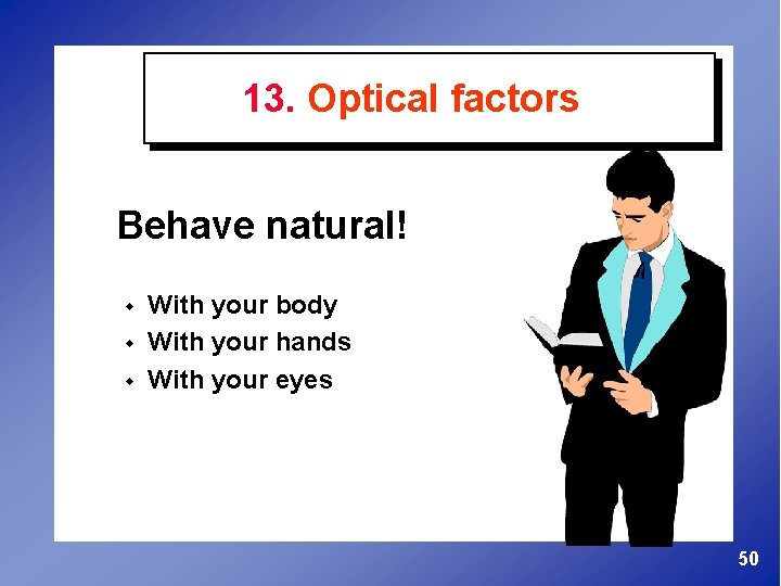 13. Optical factors Behave natural! w w w With your body With your hands