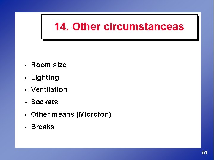 14. Other circumstanceas w Room size w Lighting w Ventilation w Sockets w Other