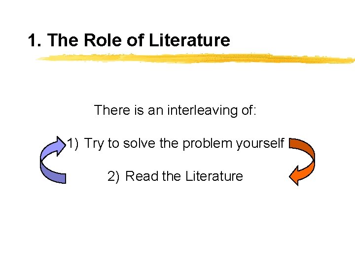 1. The Role of Literature There is an interleaving of: 1) Try to solve