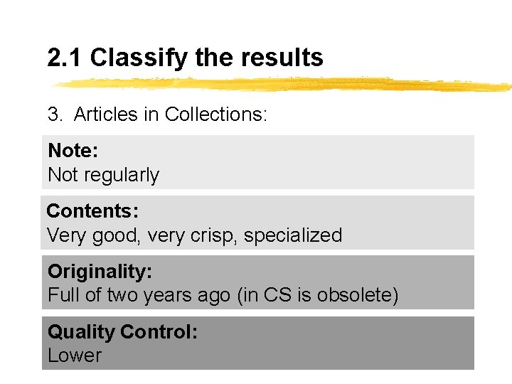 2. 1 Classify the results 3. Articles in Collections: Note: Not regularly Contents: Very