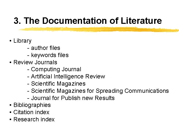 3. The Documentation of Literature • Library - author files - keywords files •