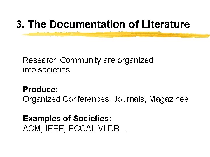 3. The Documentation of Literature Research Community are organized into societies Produce: Organized Conferences,