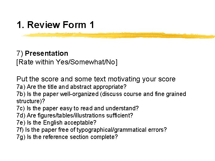 1. Review Form 1 7) Presentation [Rate within Yes/Somewhat/No] Put the score and some