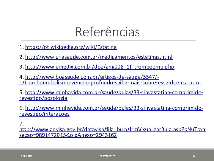 Referências 1. https: //pt. wikipedia. org/wiki/Estatina 2. http: //www. criasaude. com. br/medicamentos/estatinas. html 3.