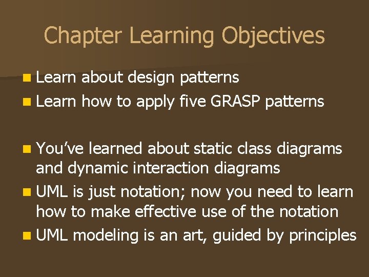 Chapter Learning Objectives n Learn about design patterns n Learn how to apply five Chapter Learning Objectives n Learn about design patterns n Learn how to apply five