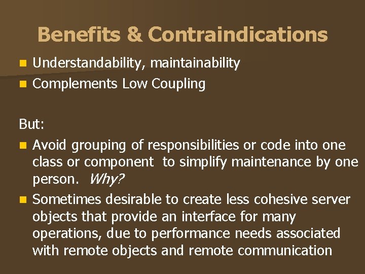 Benefits & Contraindications Understandability, maintainability n Complements Low Coupling n But: n Avoid grouping Benefits & Contraindications Understandability, maintainability n Complements Low Coupling n But: n Avoid grouping