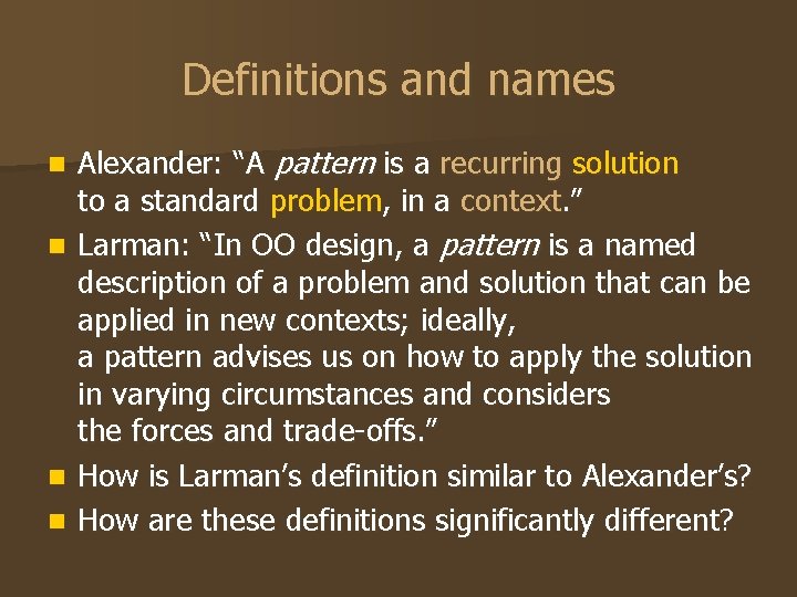 Definitions and names n n Alexander: “A pattern is a recurring solution to a Definitions and names n n Alexander: “A pattern is a recurring solution to a