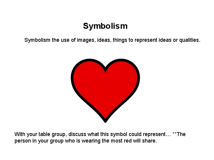 Symbolism the use of images, ideas, things to represent ideas or qualities. With your Symbolism the use of images, ideas, things to represent ideas or qualities. With your