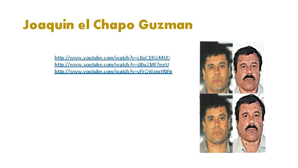 Joaquin el Chapo Guzman http: //www. youtube. com/watch? v=c. Bo. CERG 44 U 0