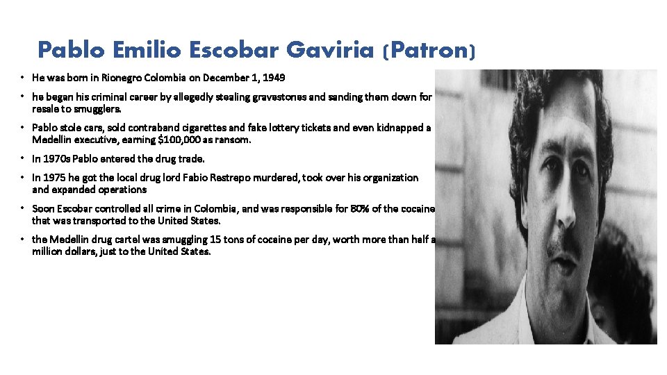 Pablo Emilio Escobar Gaviria (Patron) • He was born in Rionegro Colombia on December