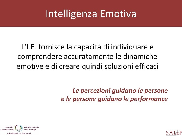 Intelligenza Emotiva L’I. E. fornisce la capacità di individuare e comprendere accuratamente le dinamiche