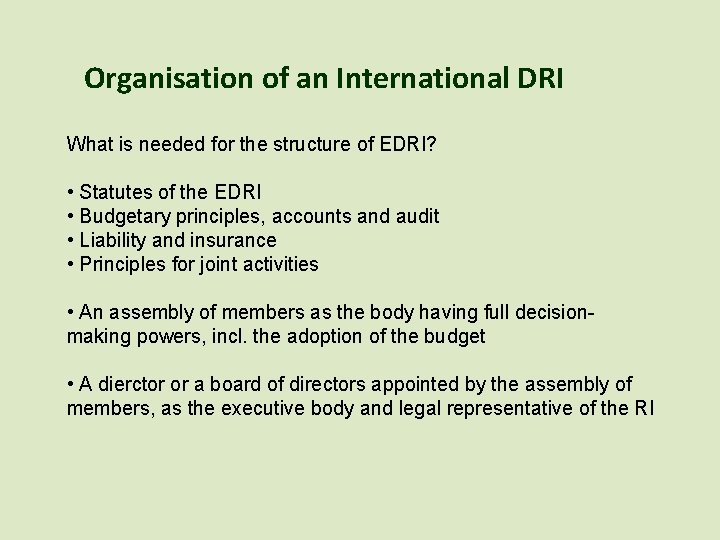 Organisation of an International DRI What is needed for the structure of EDRI? •