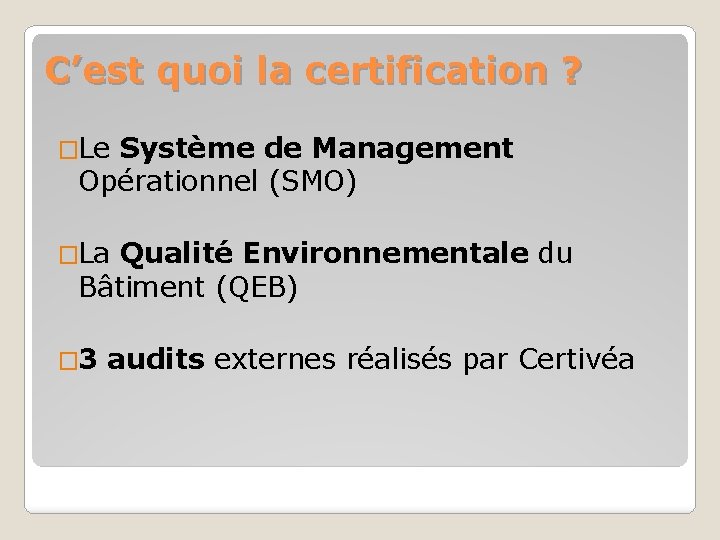 C’est quoi la certification ? �Le Système de Management Opérationnel (SMO) �La Qualité Environnementale