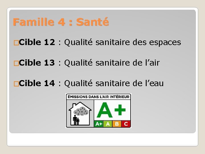 Famille 4 : Santé �Cible 12 : Qualité sanitaire des espaces �Cible 13 :