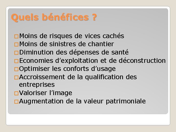 Quels bénéfices ? �Moins de risques de vices cachés �Moins de sinistres de chantier