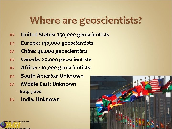 Where are geoscientists? United States: 250, 000 geoscientists Europe: 140, 000 geoscientists China: 40,