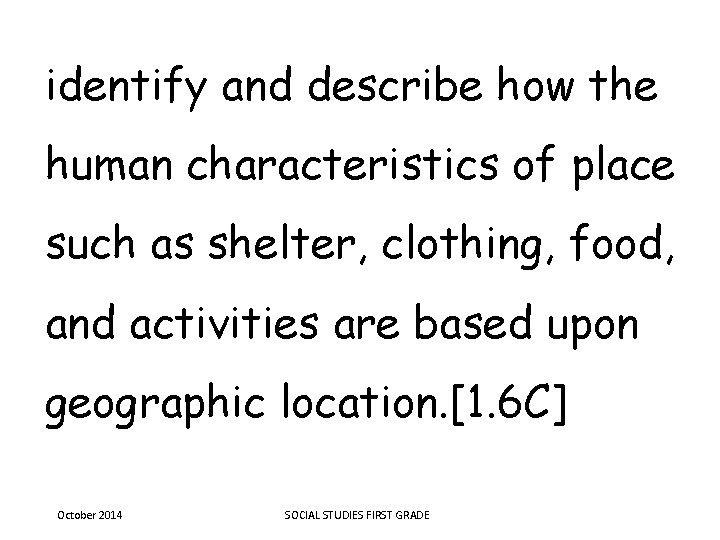 identify and describe how the human characteristics of place such as shelter, clothing, food,