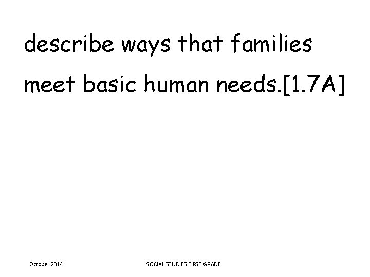 describe ways that families meet basic human needs. [1. 7 A] October 2014 SOCIAL