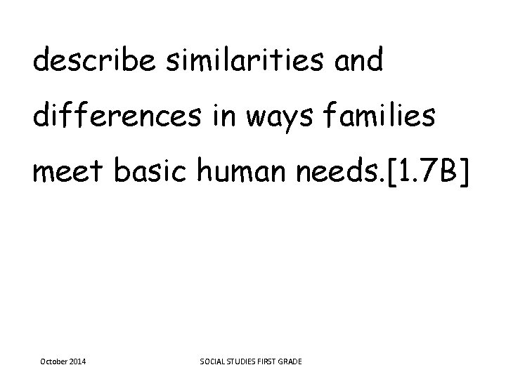 describe similarities and differences in ways families meet basic human needs. [1. 7 B]