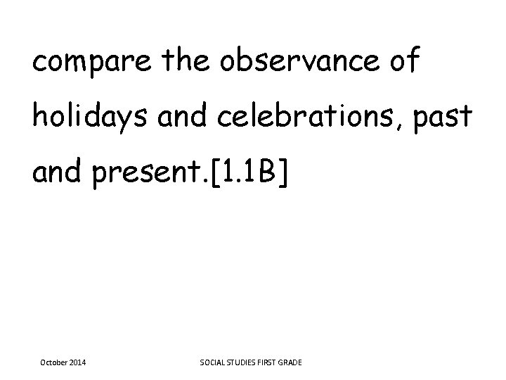compare the observance of holidays and celebrations, past and present. [1. 1 B] October
