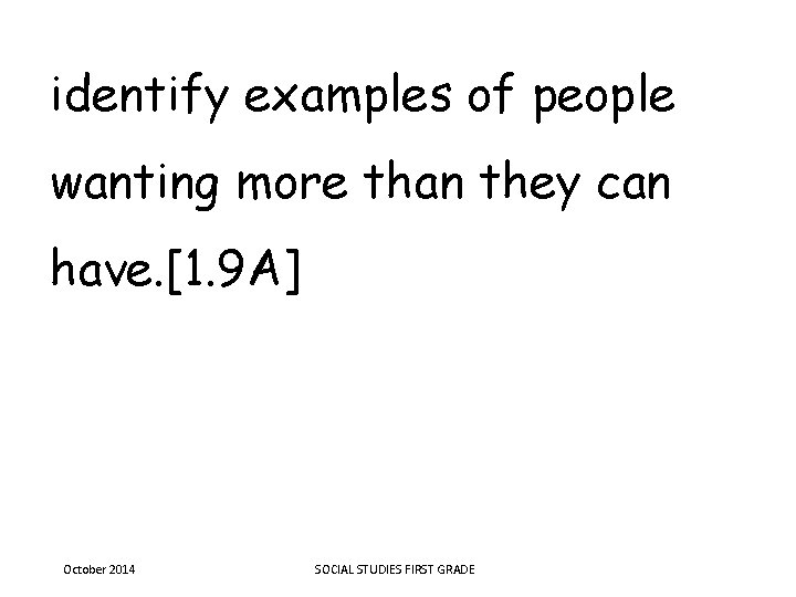 identify examples of people wanting more than they can have. [1. 9 A] October