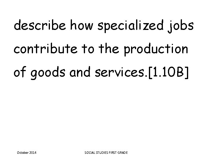 describe how specialized jobs contribute to the production of goods and services. [1. 10