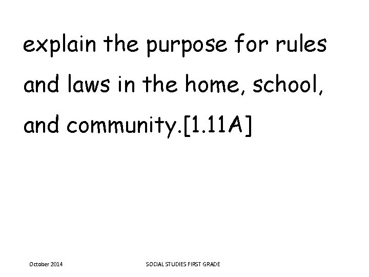 explain the purpose for rules and laws in the home, school, and community. [1.