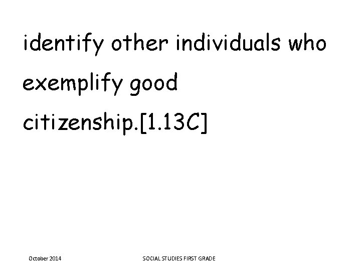 identify other individuals who exemplify good citizenship. [1. 13 C] October 2014 SOCIAL STUDIES