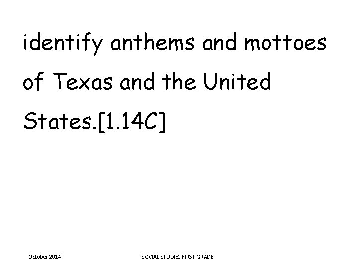 identify anthems and mottoes of Texas and the United States. [1. 14 C] October