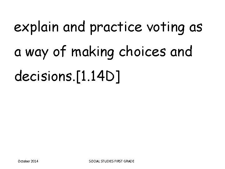 explain and practice voting as a way of making choices and decisions. [1. 14