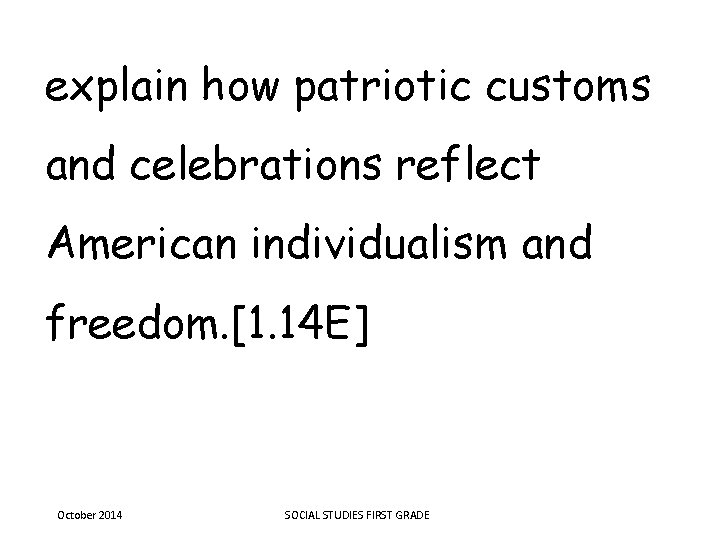 explain how patriotic customs and celebrations reflect American individualism and freedom. [1. 14 E]