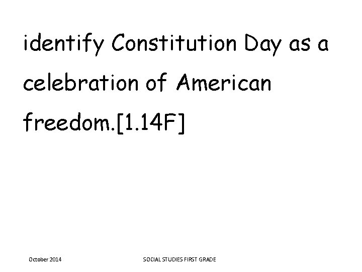 identify Constitution Day as a celebration of American freedom. [1. 14 F] October 2014