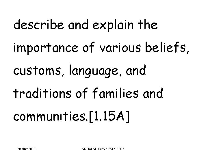 describe and explain the importance of various beliefs, customs, language, and traditions of families