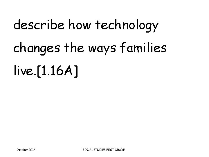 describe how technology changes the ways families live. [1. 16 A] October 2014 SOCIAL