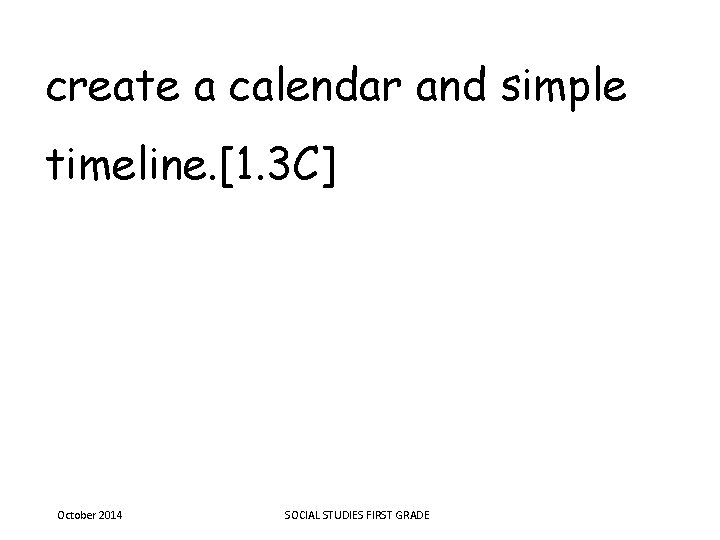 create a calendar and simple timeline. [1. 3 C] October 2014 SOCIAL STUDIES FIRST