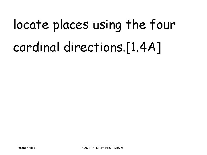 locate places using the four cardinal directions. [1. 4 A] October 2014 SOCIAL STUDIES