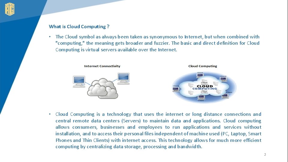 What is Cloud Computing ? • The Cloud symbol as always been taken as