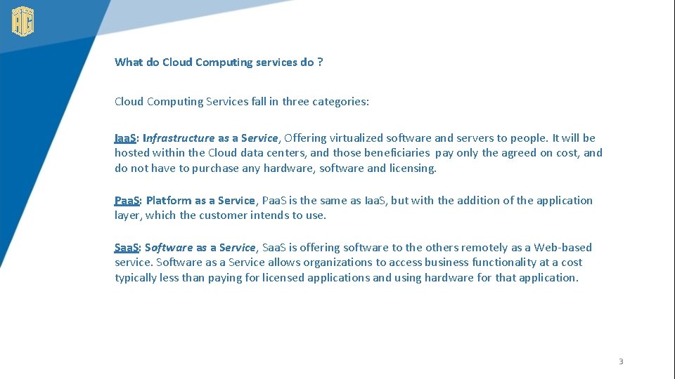What do Cloud Computing services do ? Cloud Computing Services fall in three categories: