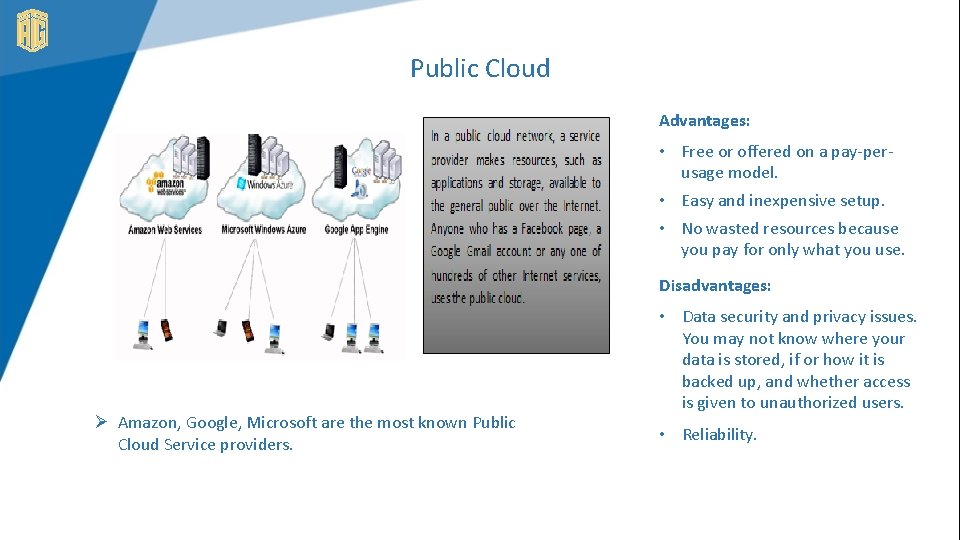 Public Cloud Advantages: • Free or offered on a pay-perusage model. • Easy and