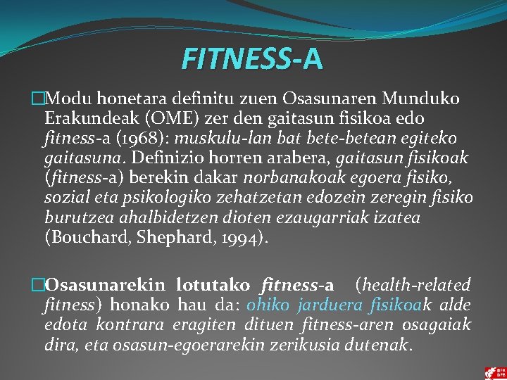 FITNESS-A �Modu honetara definitu zuen Osasunaren Munduko Erakundeak (OME) zer den gaitasun fisikoa edo