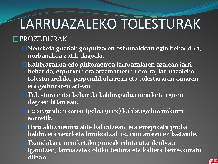 LARRUAZALEKO TOLESTURAK �PROZEDURAK �Neurketa guztiak gorputzaren eskuinaldean egin behar dira, norbanakoa zutik dagoela. �Kalibragailua