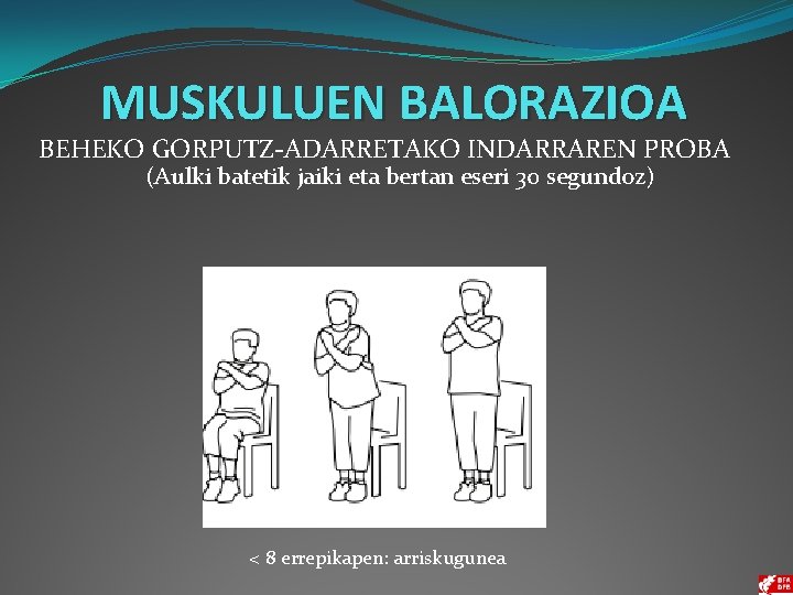 MUSKULUEN BALORAZIOA BEHEKO GORPUTZ-ADARRETAKO INDARRAREN PROBA (Aulki batetik jaiki eta bertan eseri 30 segundoz)