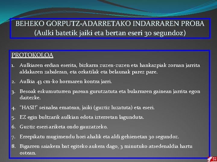 BEHEKO GORPUTZ-ADARRETAKO INDARRAREN PROBA (Aulki batetik jaiki eta bertan eseri 30 segundoz) PROTOKOLOA 1.