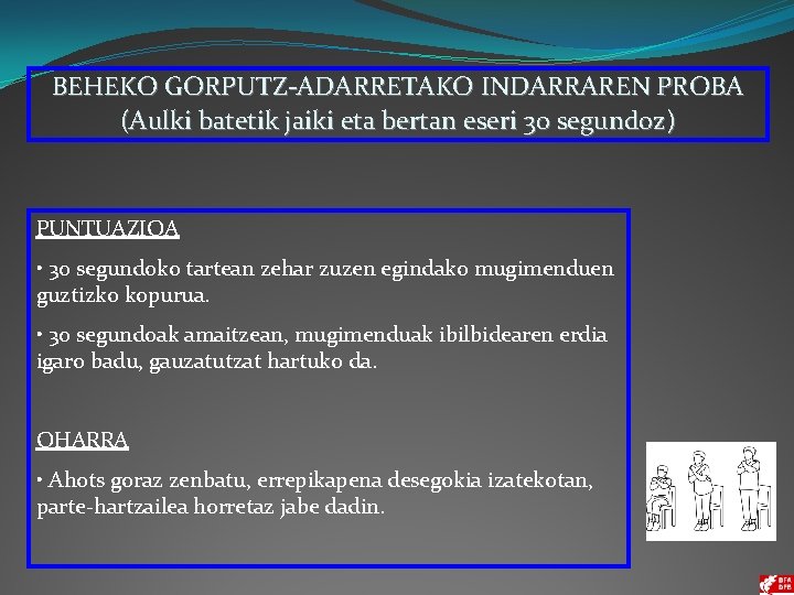 BEHEKO GORPUTZ-ADARRETAKO INDARRAREN PROBA (Aulki batetik jaiki eta bertan eseri 30 segundoz) PUNTUAZIOA •