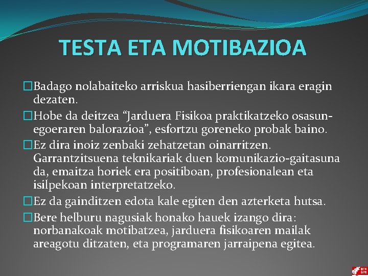 TESTA ETA MOTIBAZIOA �Badago nolabaiteko arriskua hasiberriengan ikara eragin dezaten. �Hobe da deitzea “Jarduera