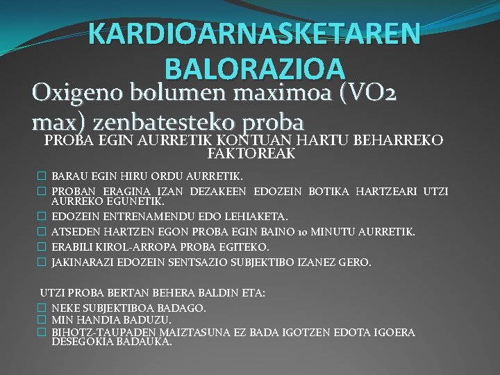 KARDIOARNASKETAREN BALORAZIOA Oxigeno bolumen maximoa (VO 2 max) zenbatesteko proba PROBA EGIN AURRETIK KONTUAN