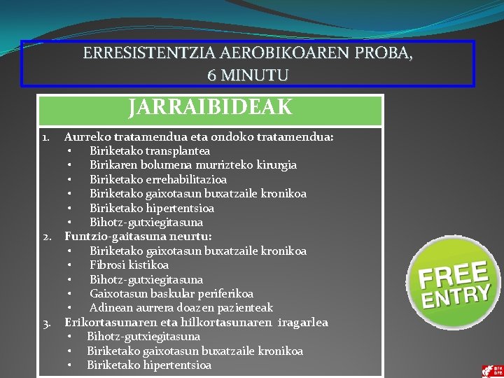 ERRESISTENTZIA AEROBIKOAREN PROBA, 6 MINUTU JARRAIBIDEAK 1. Aurreko tratamendua eta ondoko tratamendua: • Biriketako