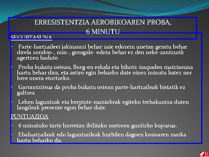 ERRESISTENTZIA AEROBIKOAREN PROBA, 6 MINUTU SEGURTASUNA • Parte-hartzaileei jakinarazi behar zaie edozein unetan geratu