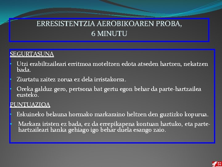 ERRESISTENTZIA AEROBIKOAREN PROBA, 6 MINUTU SEGURTASUNA • Utzi erabiltzaileari erritmoa moteltzen edota atseden hartzen,