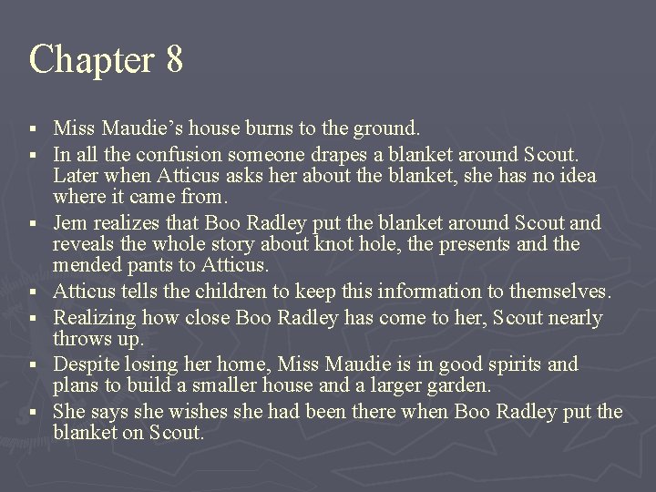 Chapter 8 § § § § Miss Maudie’s house burns to the ground. In